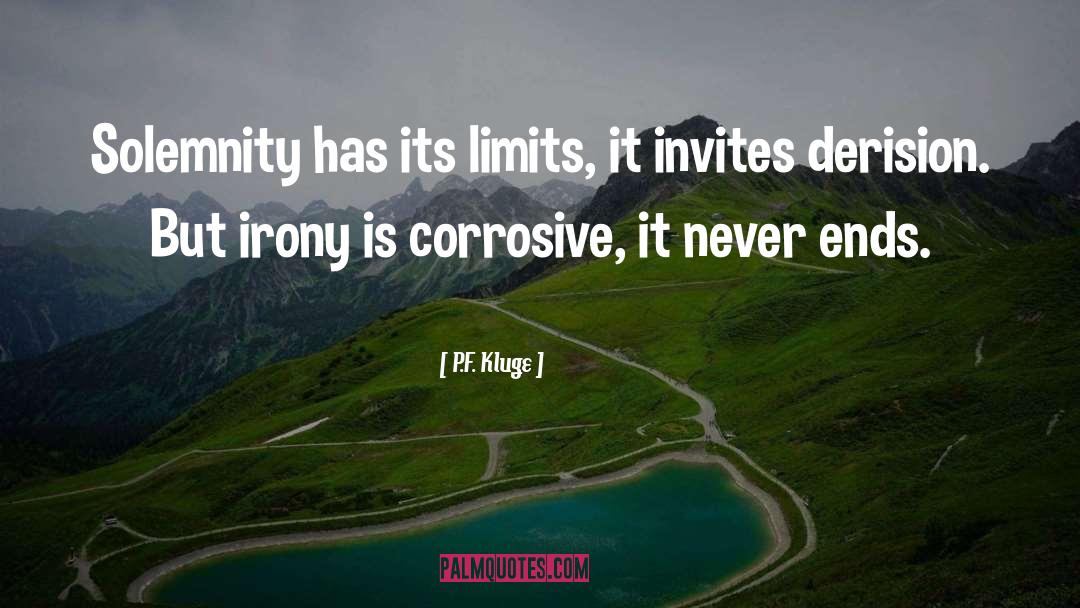 P.F. Kluge Quotes: Solemnity has its limits, it