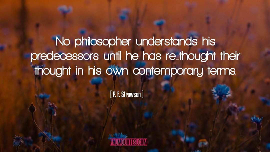 P. F. Strawson Quotes: No philosopher understands his predecessors