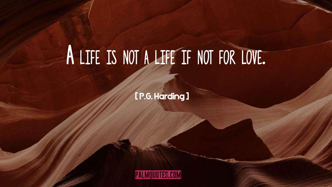 P.G. Harding Quotes: A life is not a