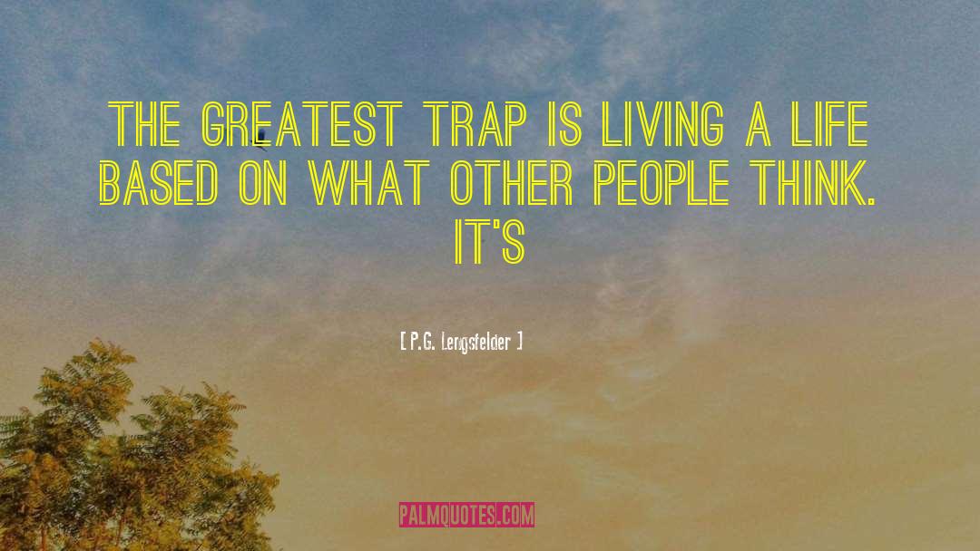 P.G. Lengsfelder Quotes: The greatest trap is living