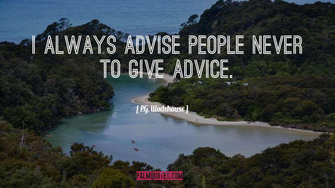 P.G. Wodehouse Quotes: I always advise people never