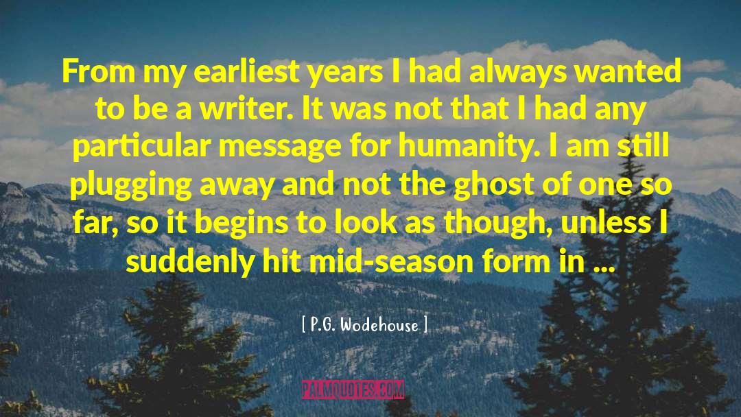 P.G. Wodehouse Quotes: From my earliest years I