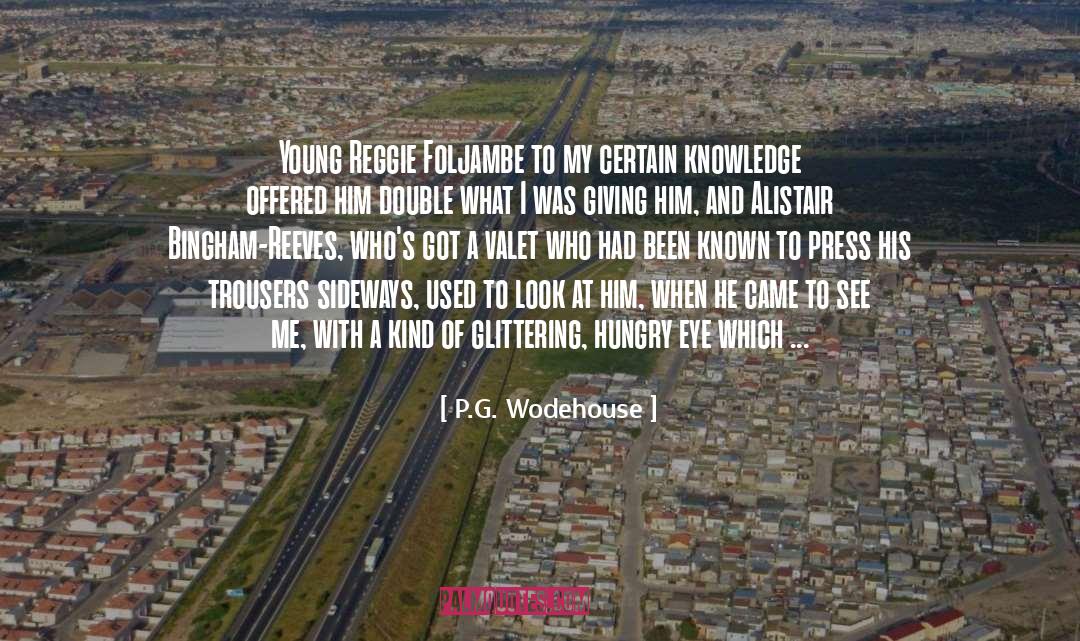 P.G. Wodehouse Quotes: Young Reggie Foljambe to my