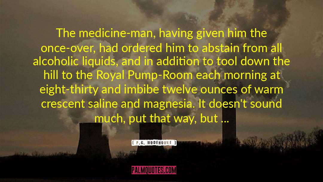 P.G. Wodehouse Quotes: The medicine-man, having given him