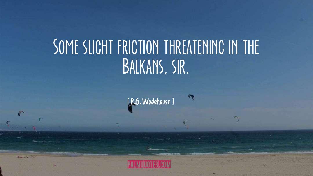 P.G. Wodehouse Quotes: Some slight friction threatening in