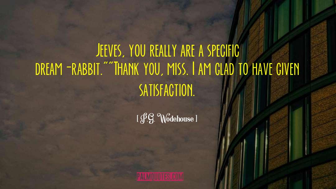 P.G. Wodehouse Quotes: Jeeves, you really are a