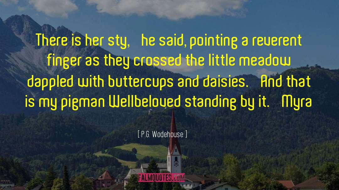 P.G. Wodehouse Quotes: There is her sty,' he