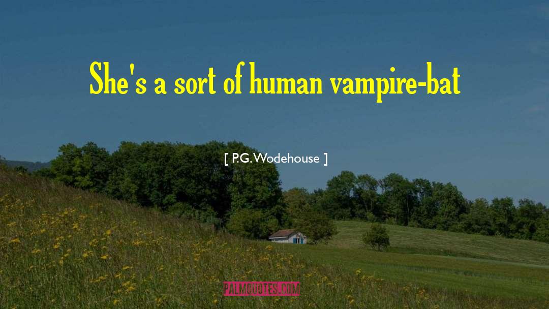 P.G. Wodehouse Quotes: She's a sort of human