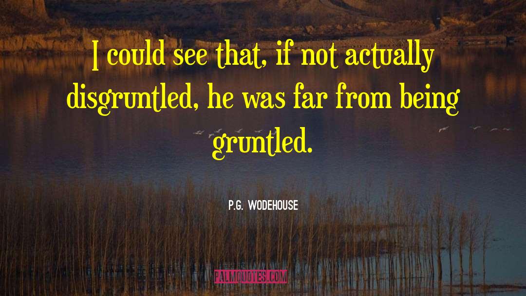 P.G. Wodehouse Quotes: I could see that, if