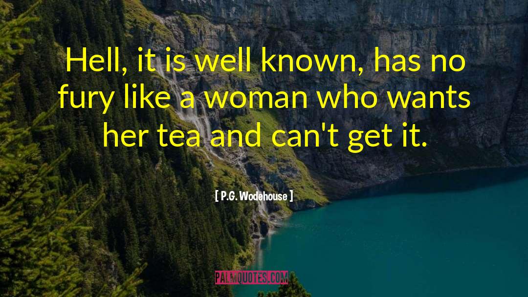 P.G. Wodehouse Quotes: Hell, it is well known,