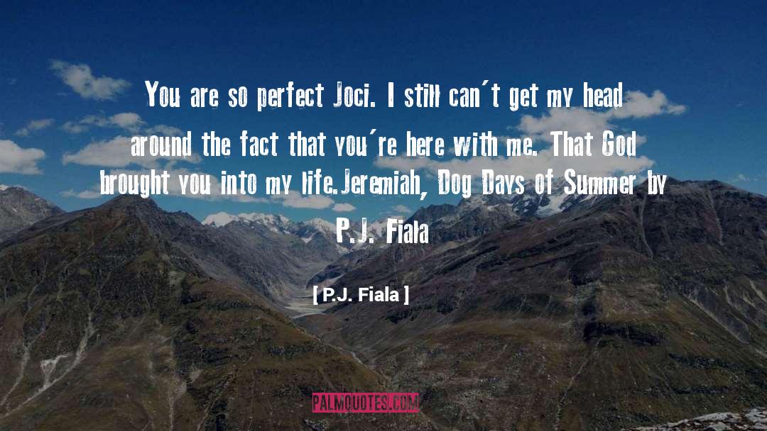 P.J. Fiala Quotes: You are so perfect Joci.