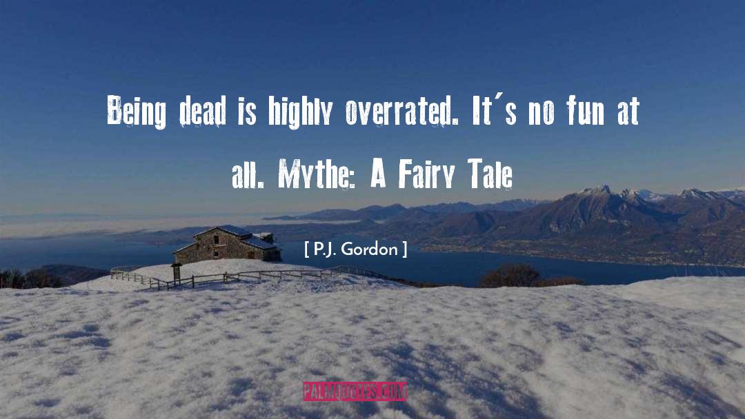 P.J. Gordon Quotes: Being dead is highly overrated.