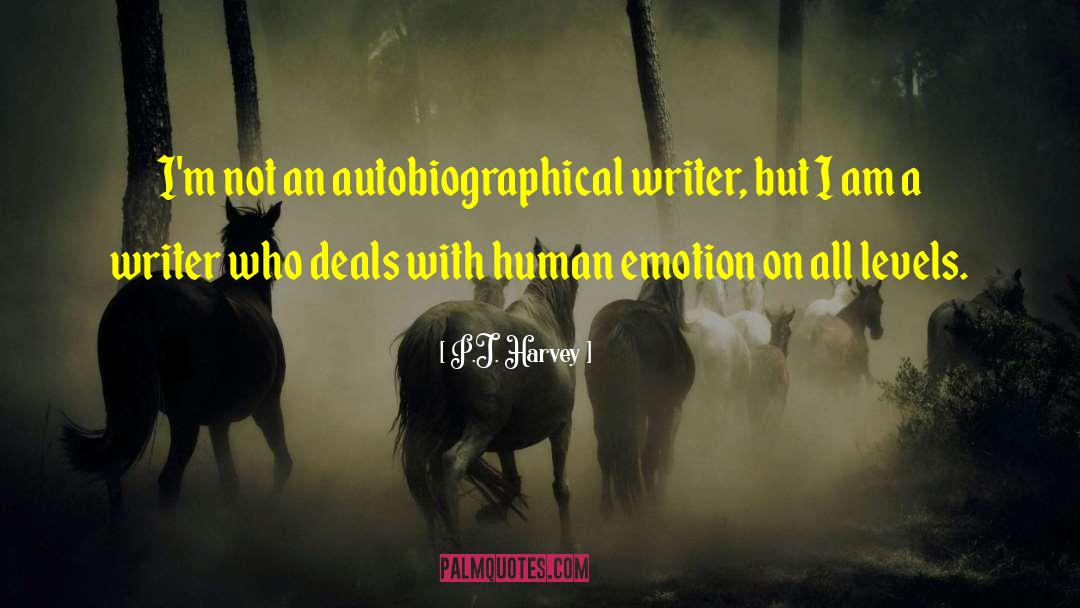 P.J. Harvey Quotes: I'm not an autobiographical writer,