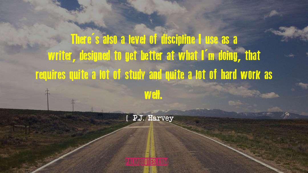 P.J. Harvey Quotes: There's also a level of