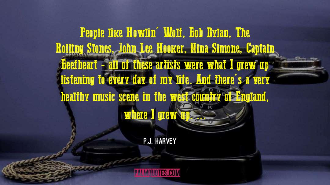 P.J. Harvey Quotes: People like Howlin' Wolf, Bob