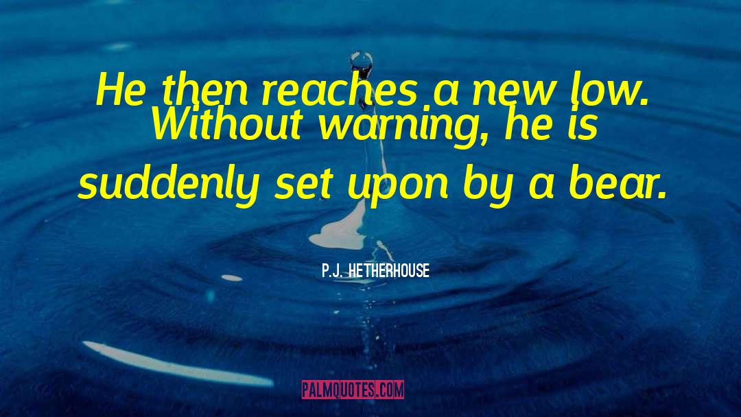 P.J. Hetherhouse Quotes: He then reaches a new