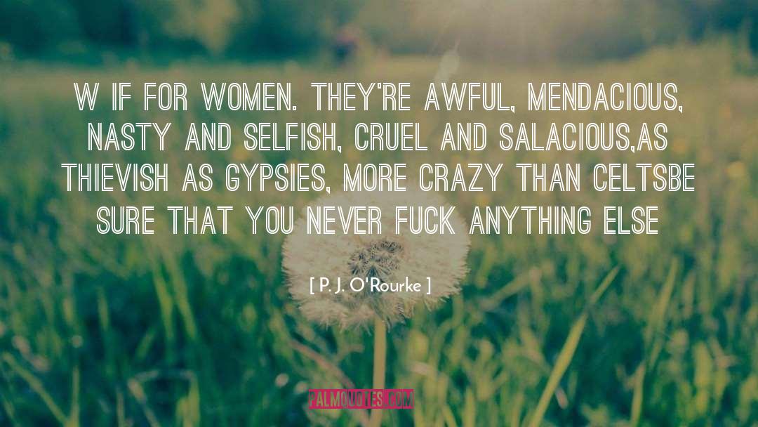 P. J. O'Rourke Quotes: W if for Women. They're