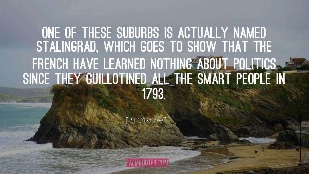 P. J. O'Rourke Quotes: One of these suburbs is