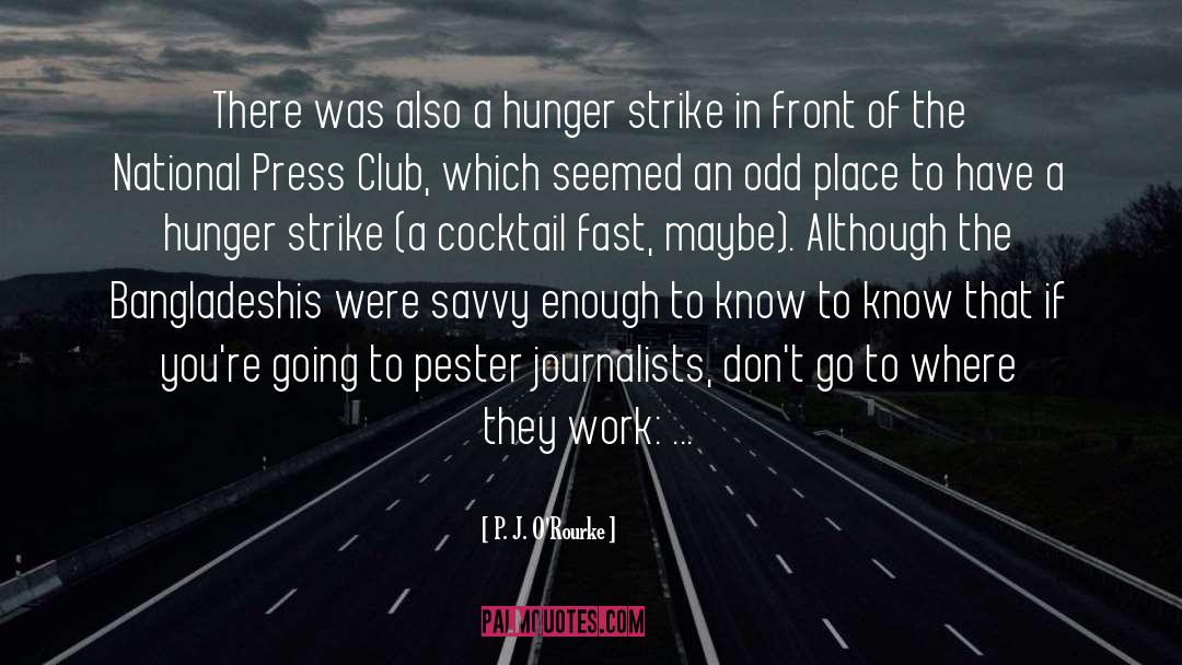 P. J. O'Rourke Quotes: There was also a hunger
