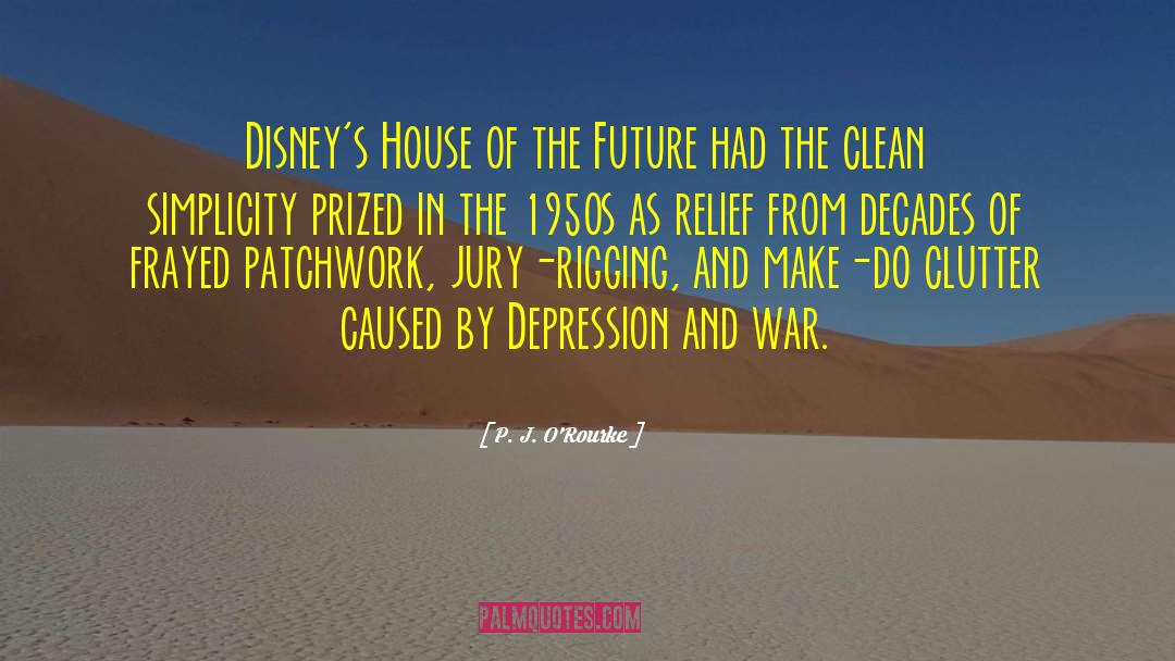 P. J. O'Rourke Quotes: Disney's House of the Future