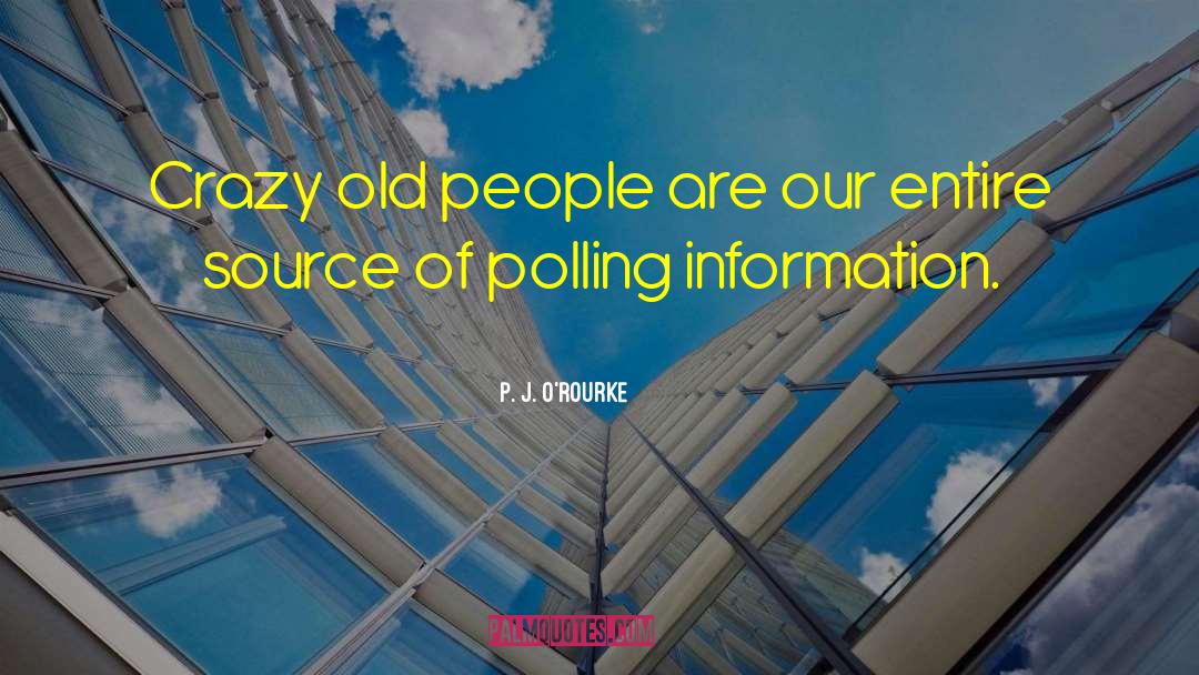P. J. O'Rourke Quotes: Crazy old people are our