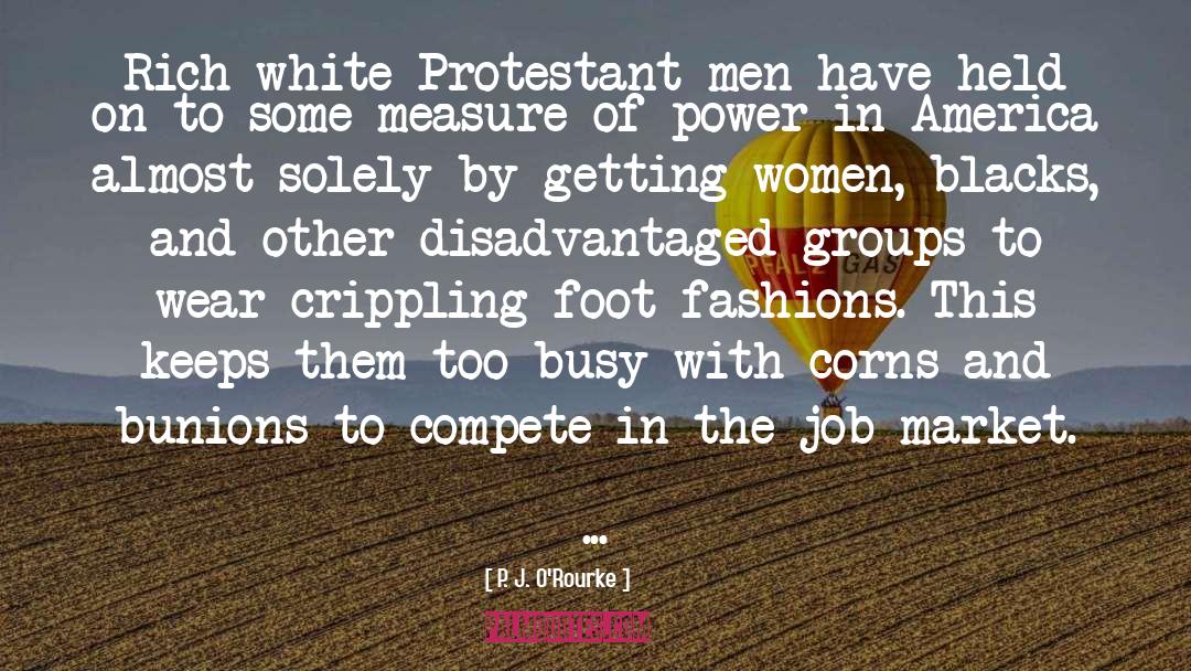 P. J. O'Rourke Quotes: Rich white Protestant men have
