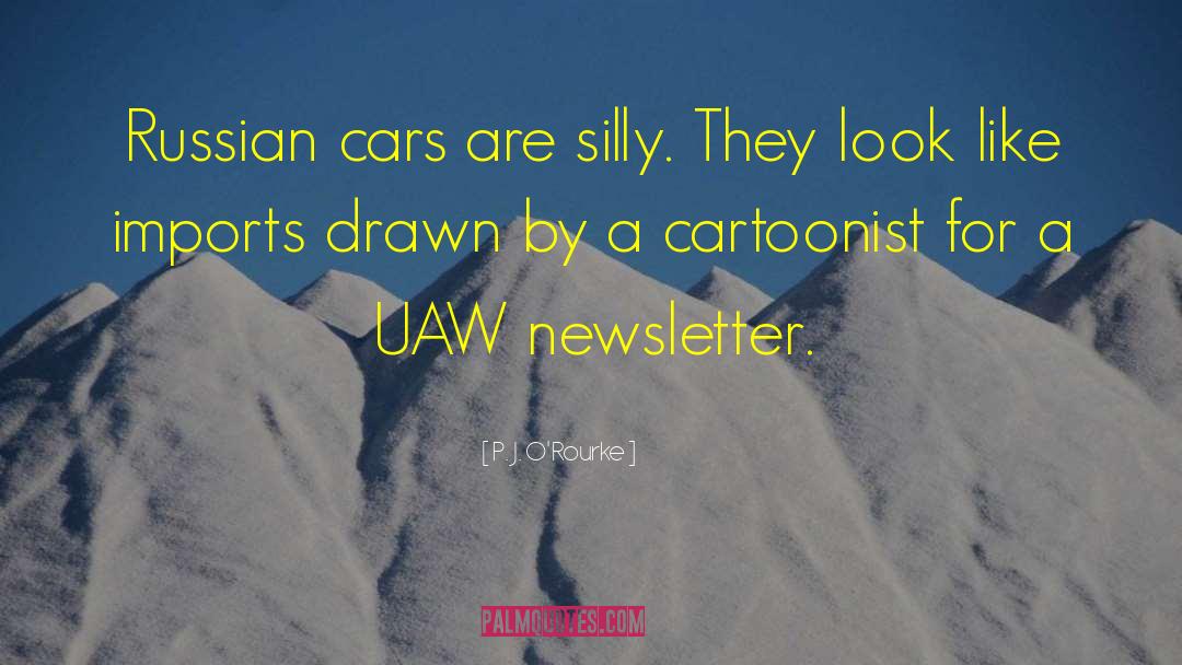 P. J. O'Rourke Quotes: Russian cars are silly. They