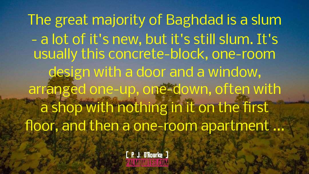 P. J. O'Rourke Quotes: The great majority of Baghdad