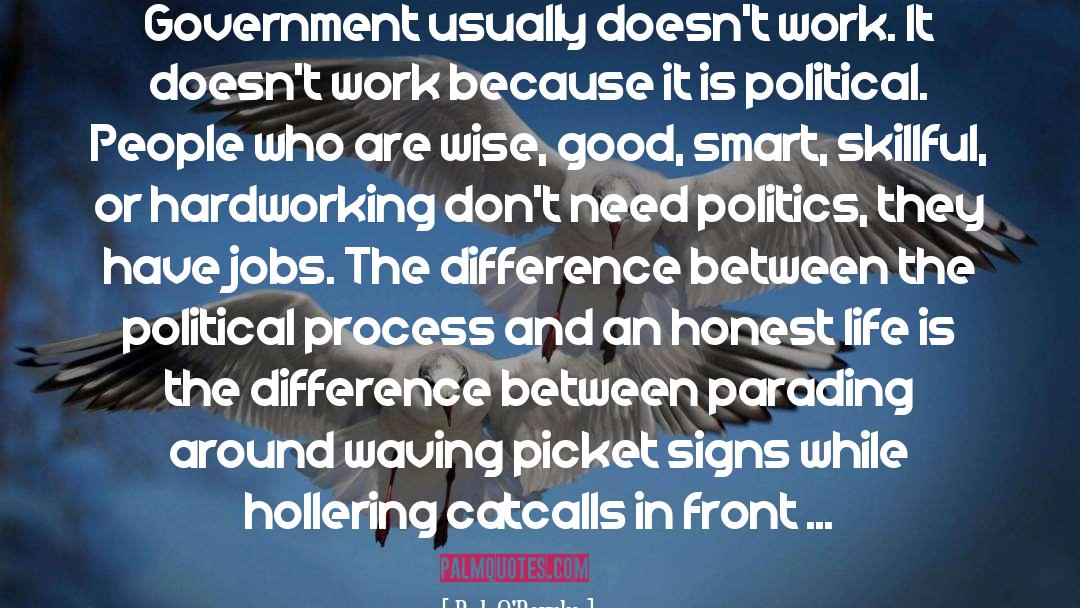 P. J. O'Rourke Quotes: Government usually doesn't work. It