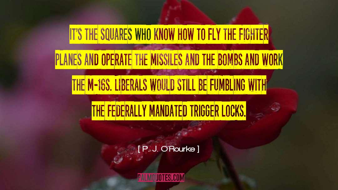 P. J. O'Rourke Quotes: It's the squares who know