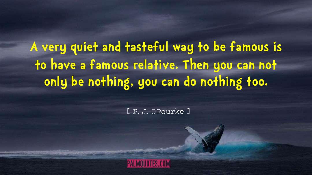 P. J. O'Rourke Quotes: A very quiet and tasteful