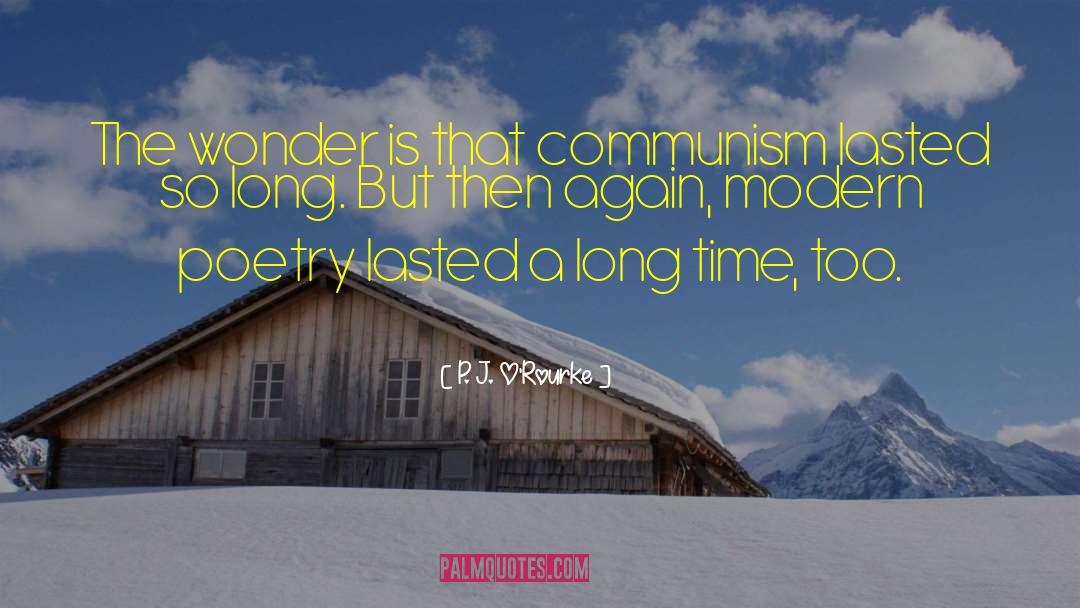 P. J. O'Rourke Quotes: The wonder is that communism