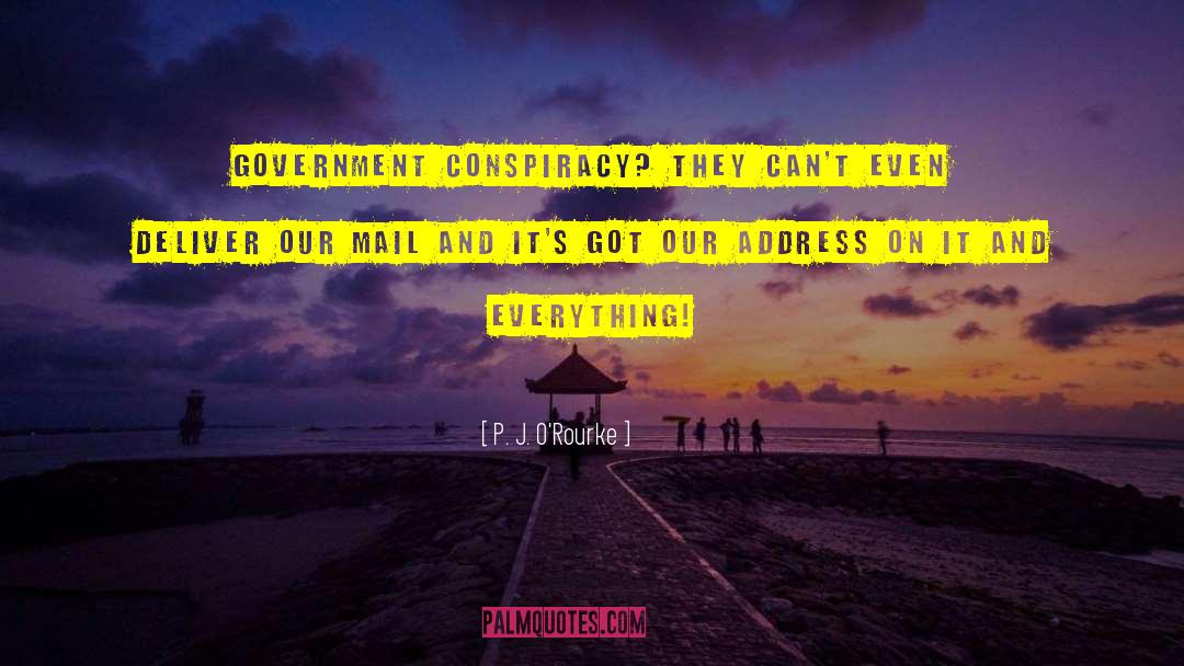 P. J. O'Rourke Quotes: Government conspiracy? They can't even