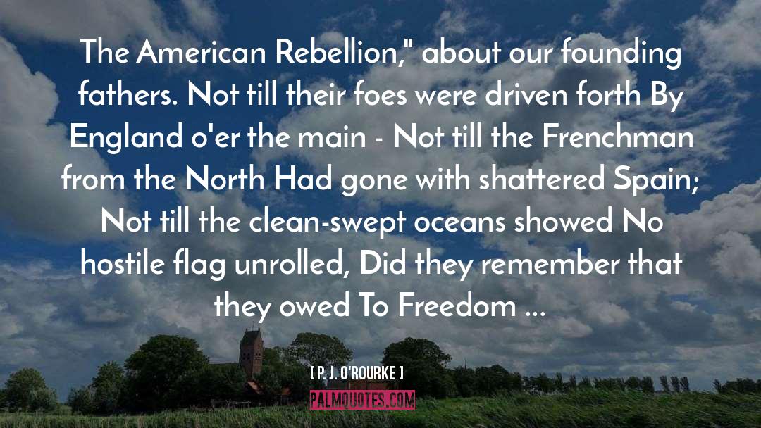 P. J. O'Rourke Quotes: The American Rebellion,