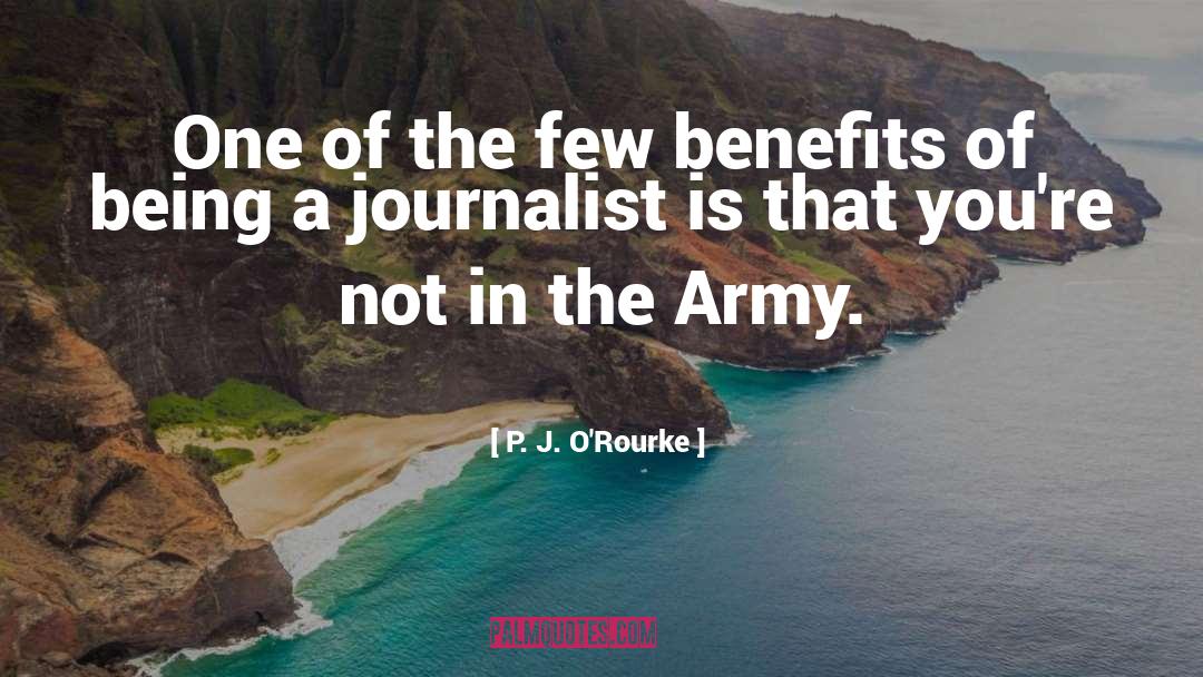 P. J. O'Rourke Quotes: One of the few benefits