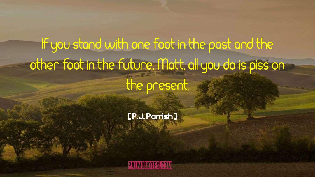 P.J. Parrish Quotes: If you stand with one