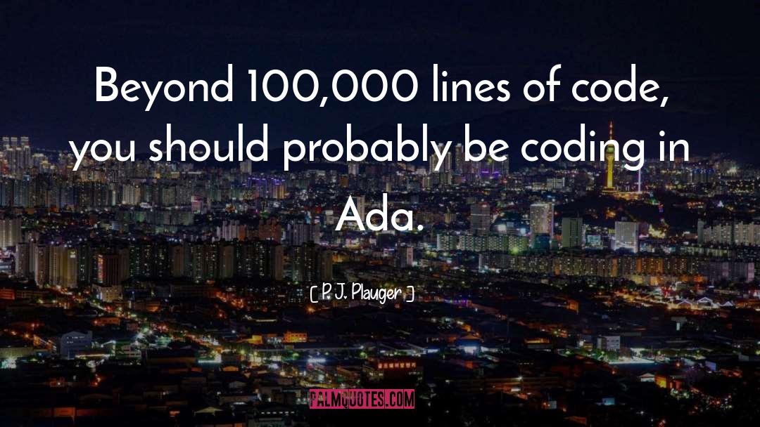 P. J. Plauger Quotes: Beyond 100,000 lines of code,