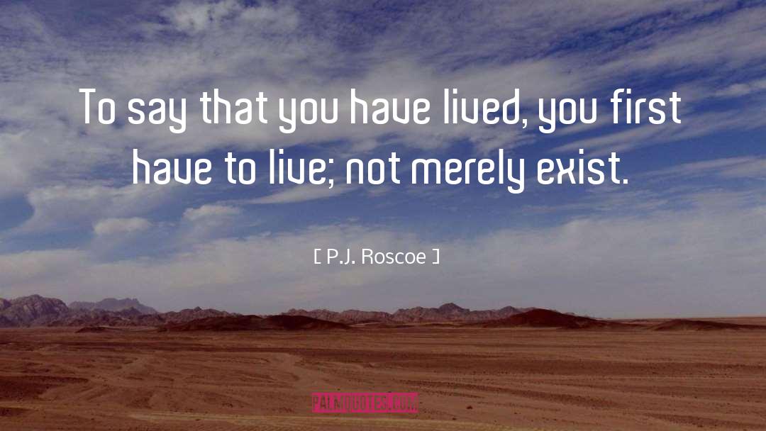 P.J. Roscoe Quotes: To say that you have