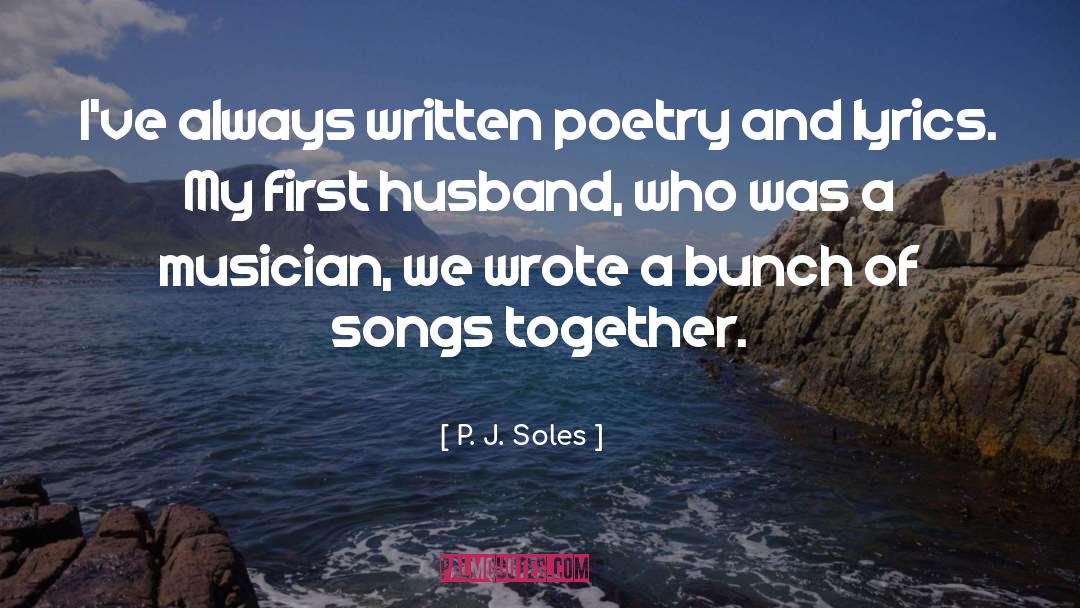 P. J. Soles Quotes: I've always written poetry and