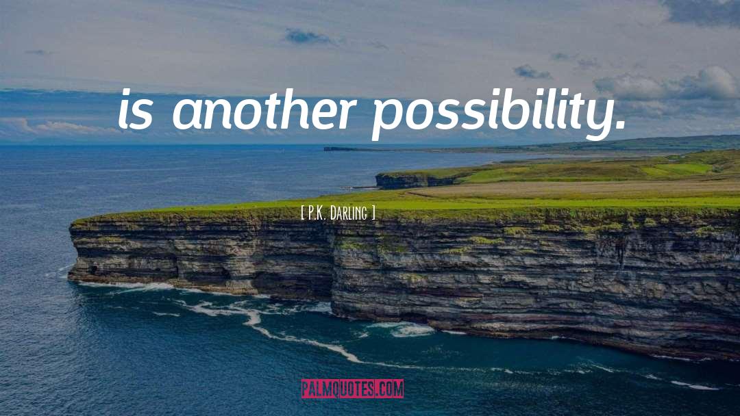 P.K. Darling Quotes: is another possibility.