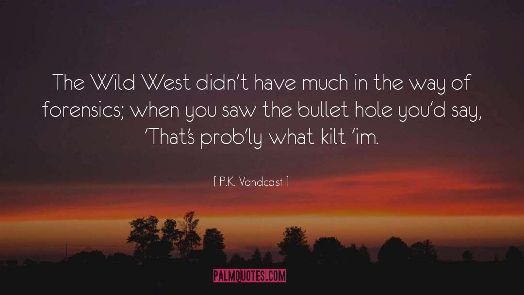 P.K. Vandcast Quotes: The Wild West didn't have