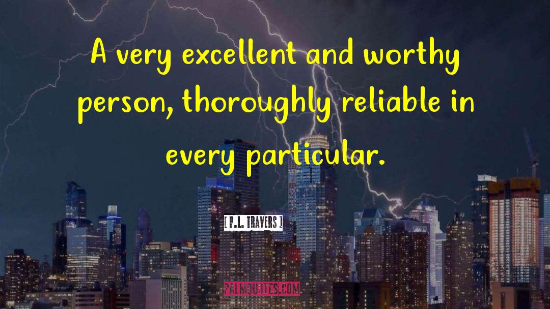 P.L. Travers Quotes: A very excellent and worthy
