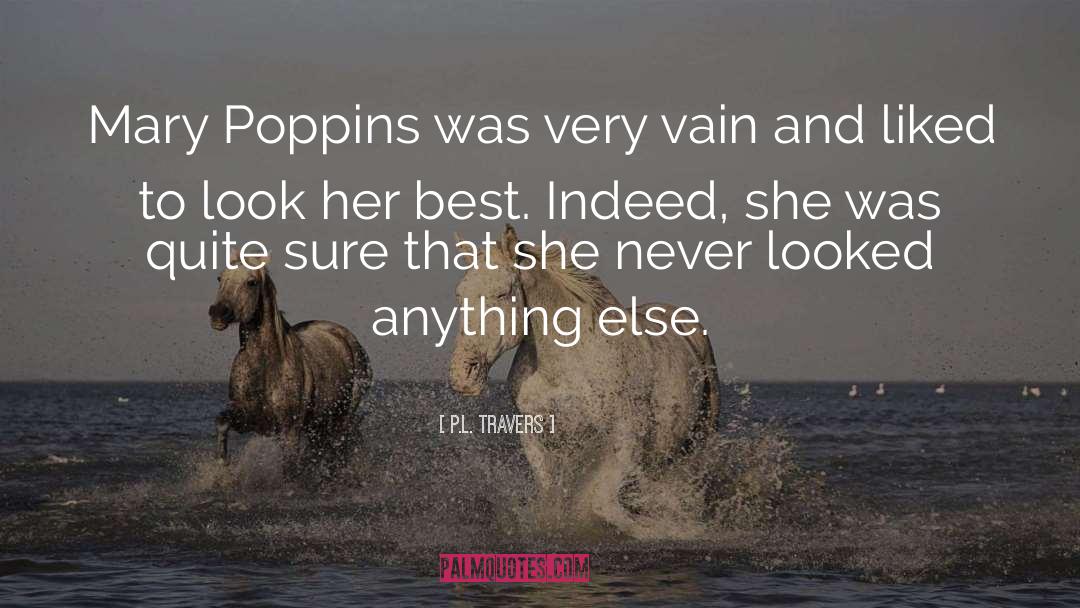 P.L. Travers Quotes: Mary Poppins was very vain