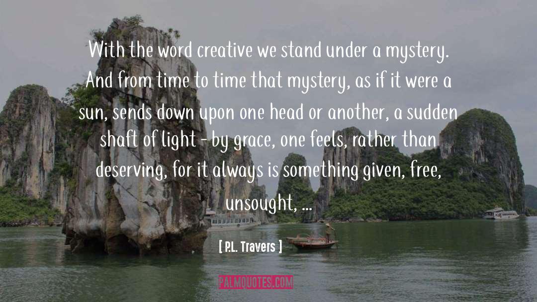 P.L. Travers Quotes: With the word creative we