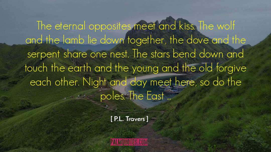 P.L. Travers Quotes: The eternal opposites meet and