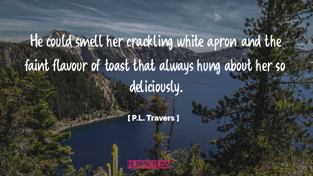 P.L. Travers Quotes: He could smell her crackling