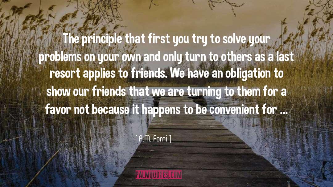 P. M. Forni Quotes: The principle that first you