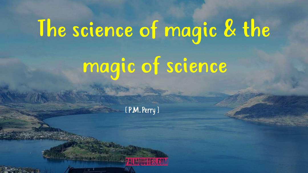 P.M. Perry Quotes: The science of magic &