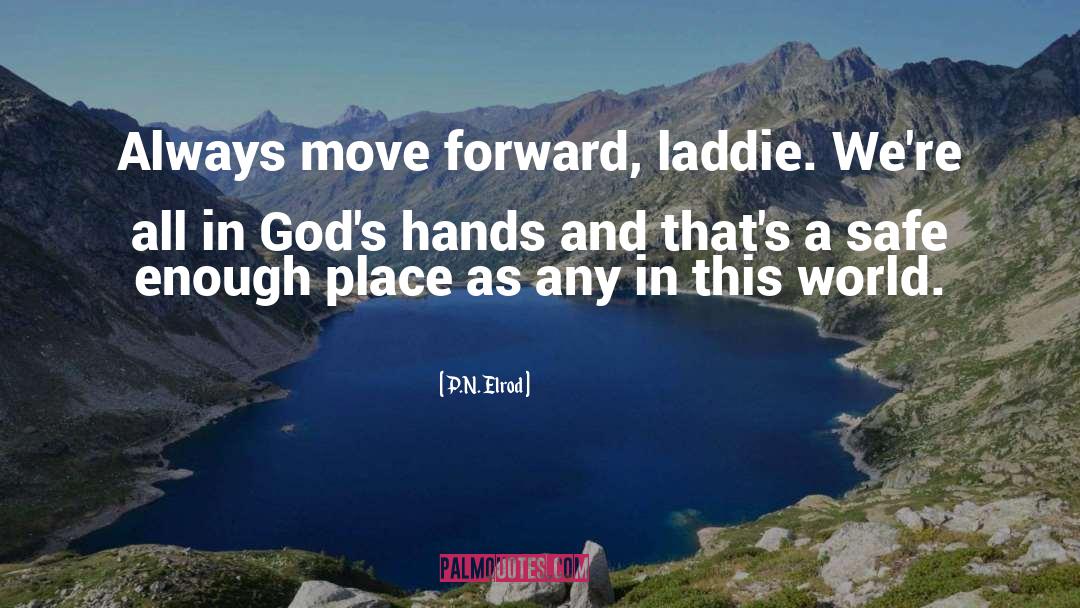 P.N. Elrod Quotes: Always move forward, laddie. We're