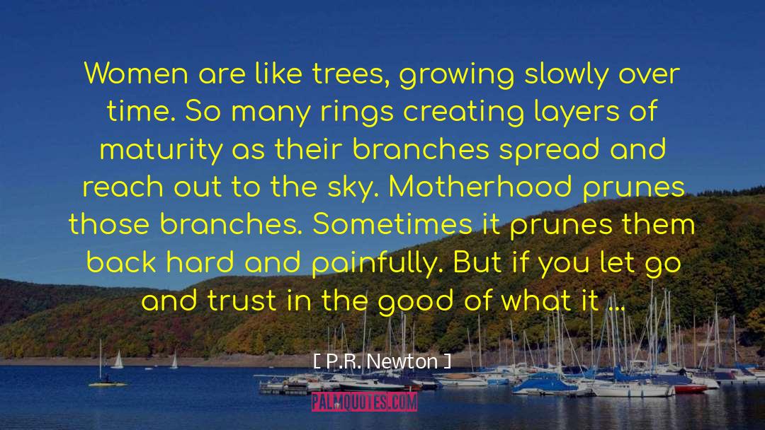 P.R. Newton Quotes: Women are like trees, growing